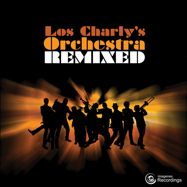 Los Charly’s Orchestra Remixed by Al Kent, Pete Herbert, Renegades Of Jazz, Etc, Out: 05-05-14