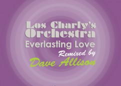 Los Charly’s Orchestra – Everlasting Love Remixed by Dave Allison – Release 02-03-15