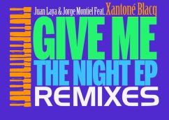 Give Me The Night Remixes – Juan Laya & Jorge Montiel (LCO) Feat. Xantone Blacq